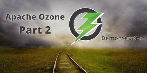 Hadoop Ozone partie 2: tutorial et démonstration des fonctionnalités